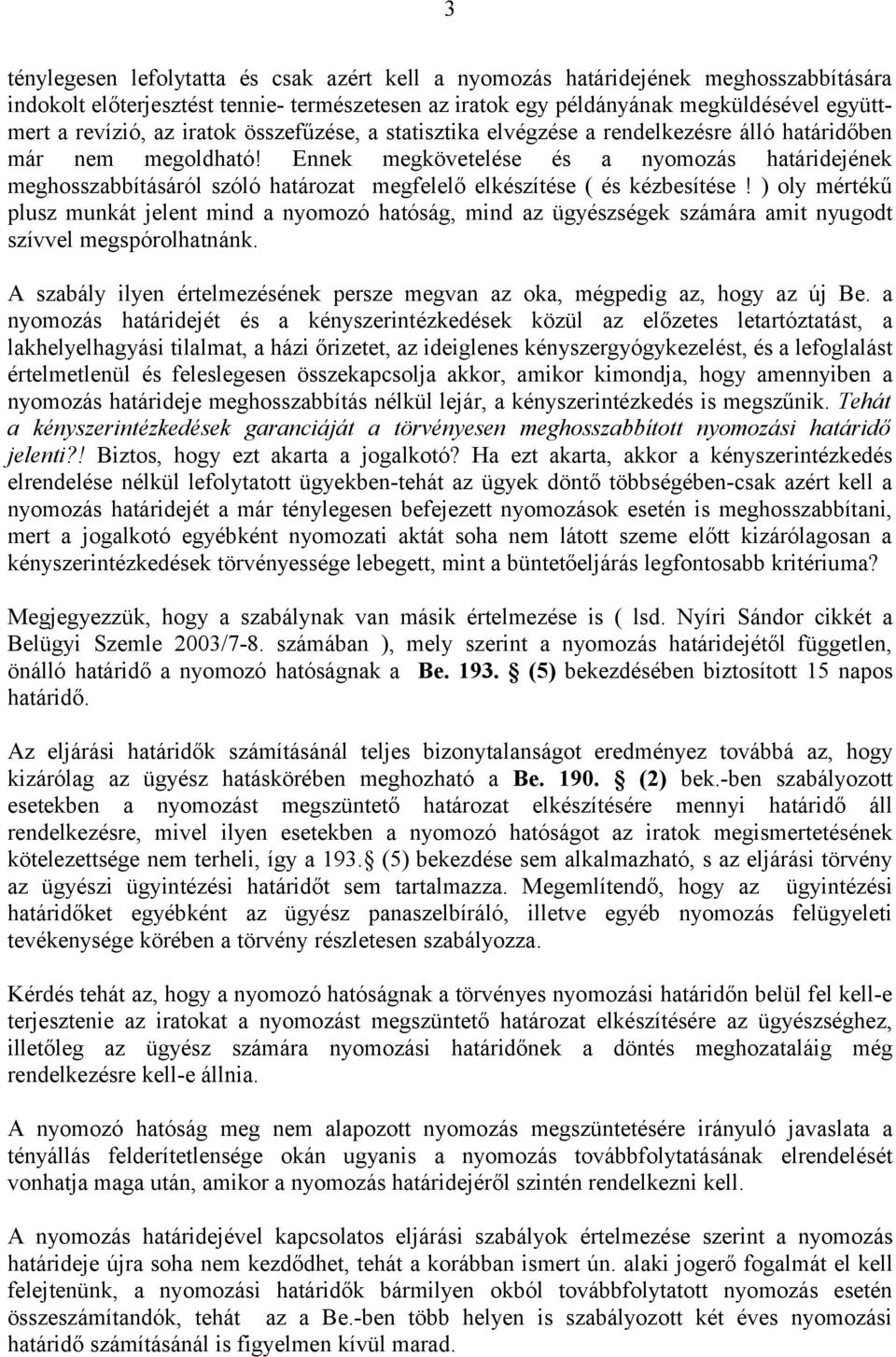 Ennek megkövetelése és a nyomozás határidejének meghosszabbításáról szóló határozat megfelelő elkészítése ( és kézbesítése!