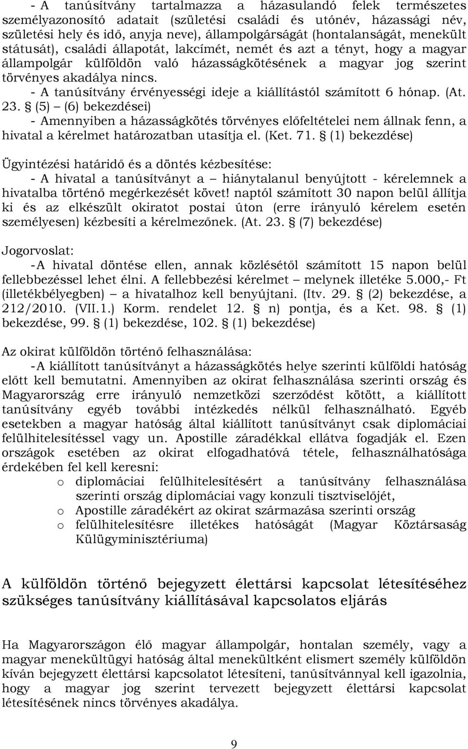 - A tanúsítvány érvényességi ideje a kiállítástól számított 6 hónap. (At. 23.