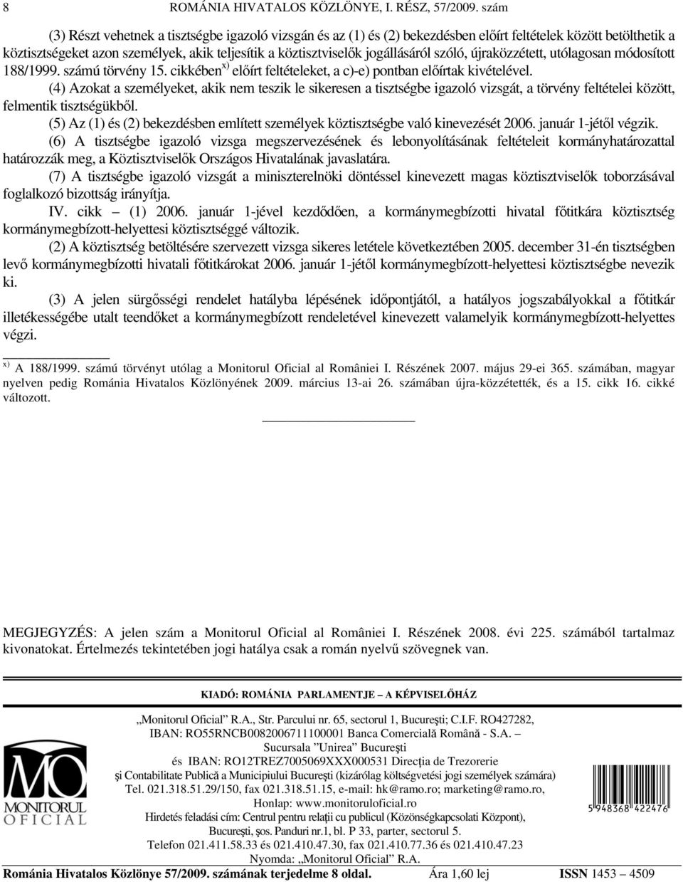 szóló, újraközzétett, utólagosan módosított 188/1999. számú törvény 15. cikkében x) előírt feltételeket, a c)-e) pontban előírtak kivételével.