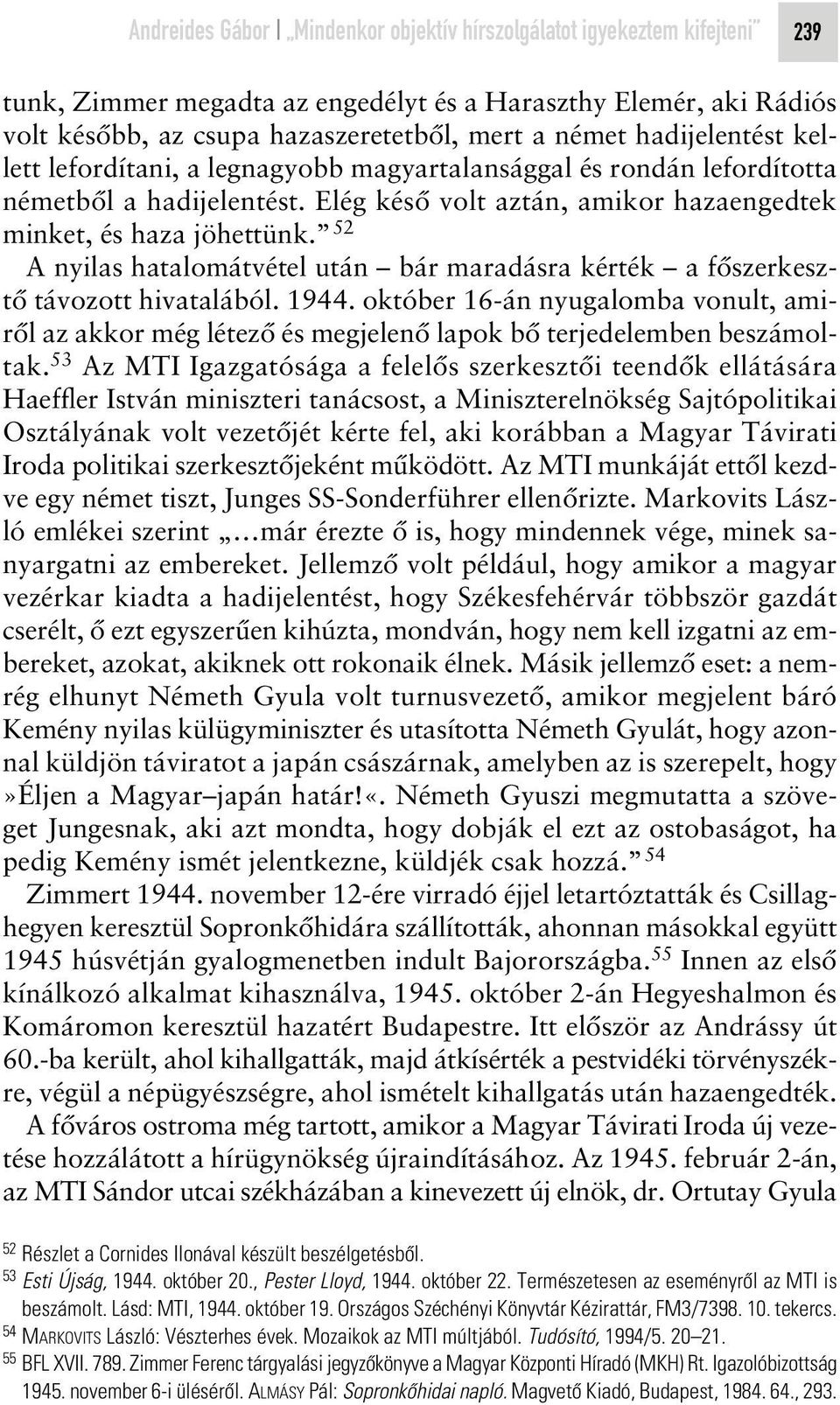 52 A nyilas hatalomátvétel után bár maradásra kérték a fôszerkesztô távozott hivatalából. 1944.