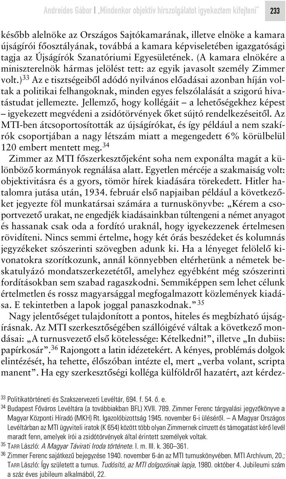 ) 33 Az e tisztségeibôl adódó nyilvános elôadásai azonban híján voltak a politikai felhangoknak, minden egyes felszólalását a szigorú hivatástudat jellemezte.