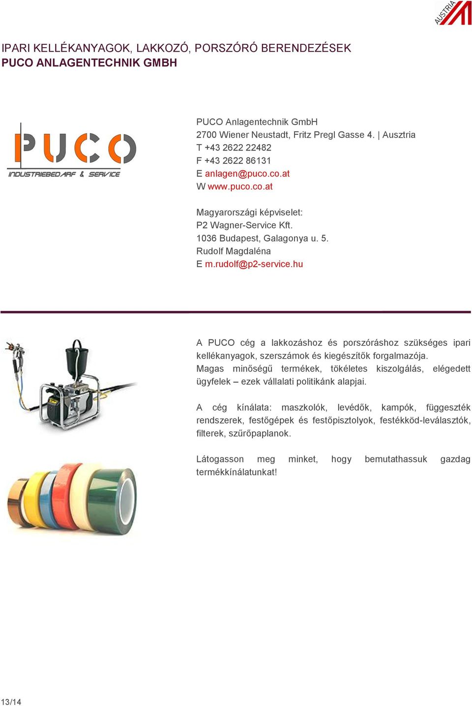 rudolf@p2-service.hu A PUCO cég a lakkozáshoz és porszóráshoz szükséges ipari kellékanyagok, szerszámok és kiegészítők forgalmazója.