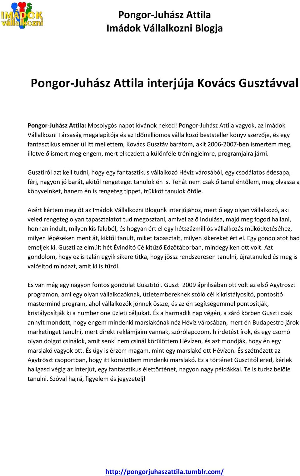 akit 2006-2007-ben ismertem meg, illetve ő ismert meg engem, mert elkezdett a különféle tréningjeimre, programjaira járni.