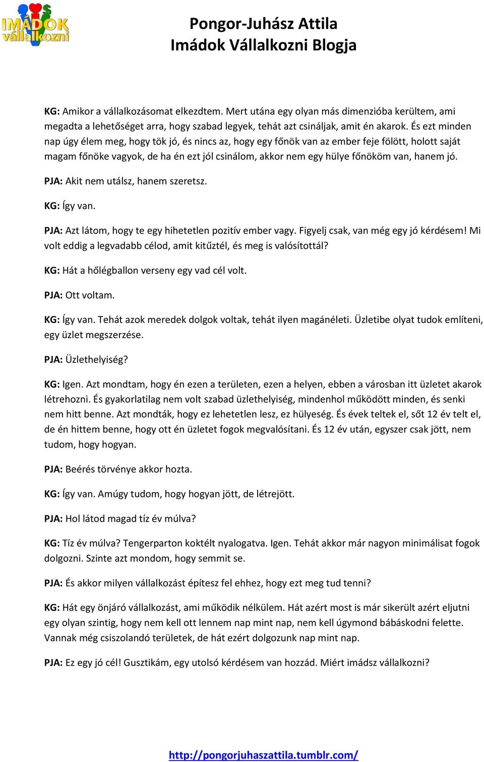 jó. PJA: Akit nem utálsz, hanem szeretsz. KG: Így van. PJA: Azt látom, hogy te egy hihetetlen pozitív ember vagy. Figyelj csak, van még egy jó kérdésem!