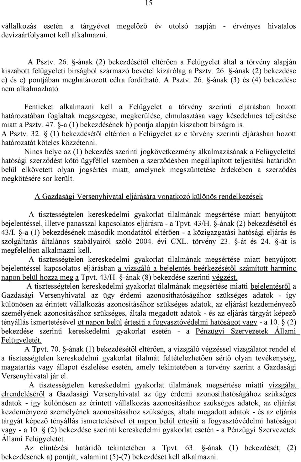 -ának (2) bekezdése c) és e) pontjában meghatározott célra fordítható. A Psztv. 26. -ának (3) és (4) bekezdése nem alkalmazható.