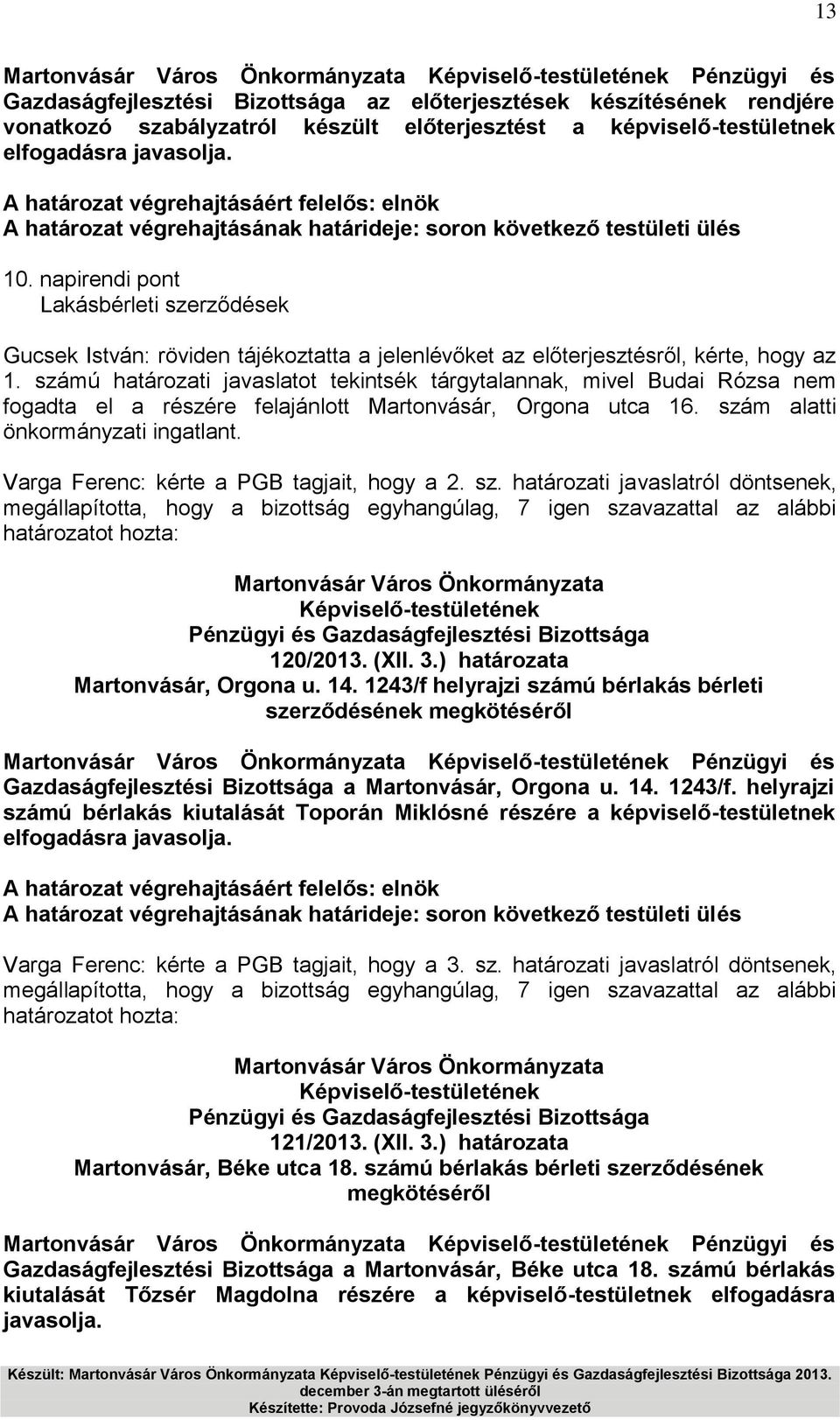 számú határozati javaslatot tekintsék tárgytalannak, mivel Budai Rózsa nem fogadta el a részére felajánlott Martonvásár, Orgona utca 16. szám alatti önkormányzati ingatlant.