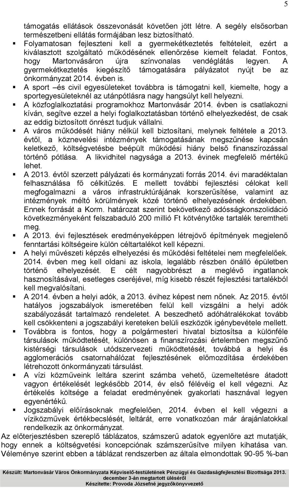 A gyermekétkeztetés kiegészítő támogatására pályázatot nyújt be az önkormányzat 2014. évben is.