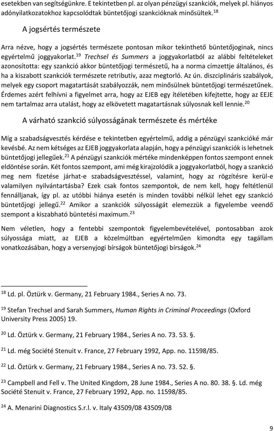 19 Trechsel és Summers a joggyakorlatból az alábbi feltételeket azonosította: egy szankció akkor büntetőjogi természetű, ha a norma címzettje általános, és ha a kiszabott szankciók természete