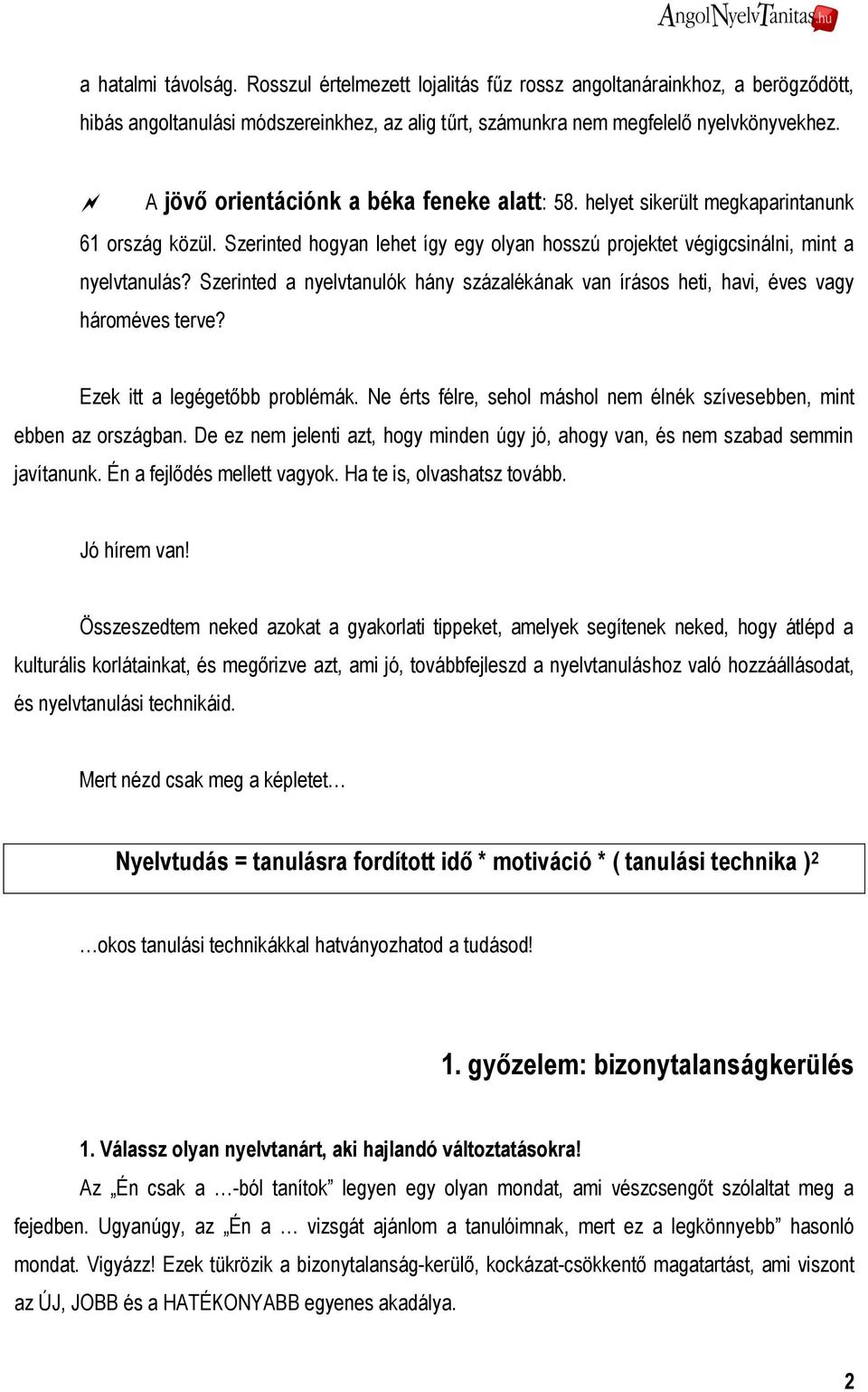 Szerinted a nyelvtanulók hány százalékának van írásos heti, havi, éves vagy hároméves terve? Ezek itt a legégetőbb problémák.