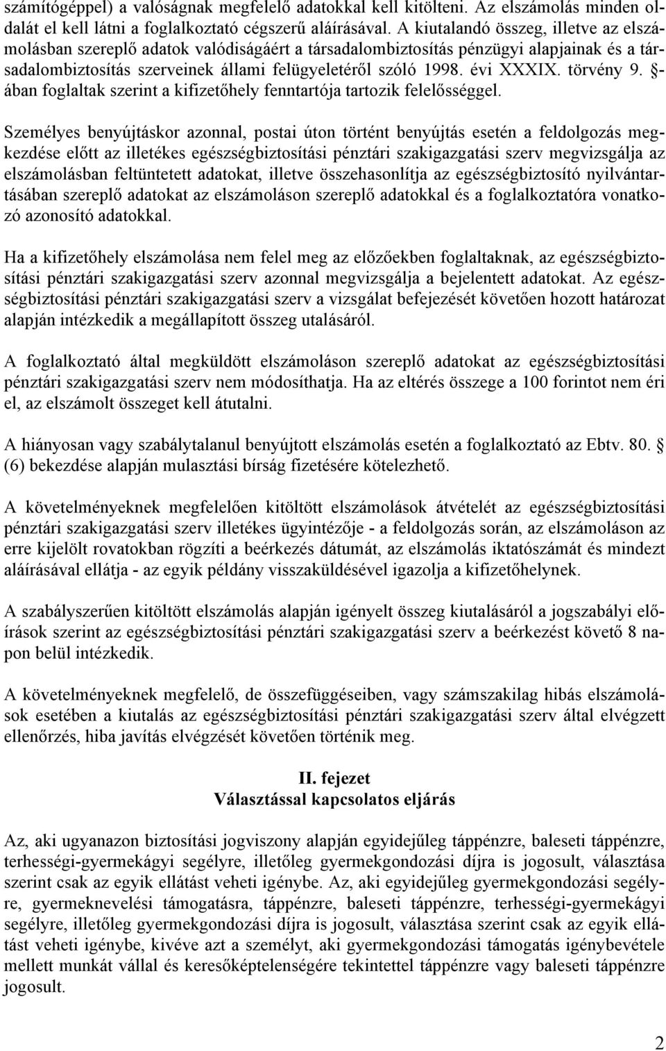 törvény 9. - ában foglaltak szerint a kifizetőhely fenntartója tartozik felelősséggel.