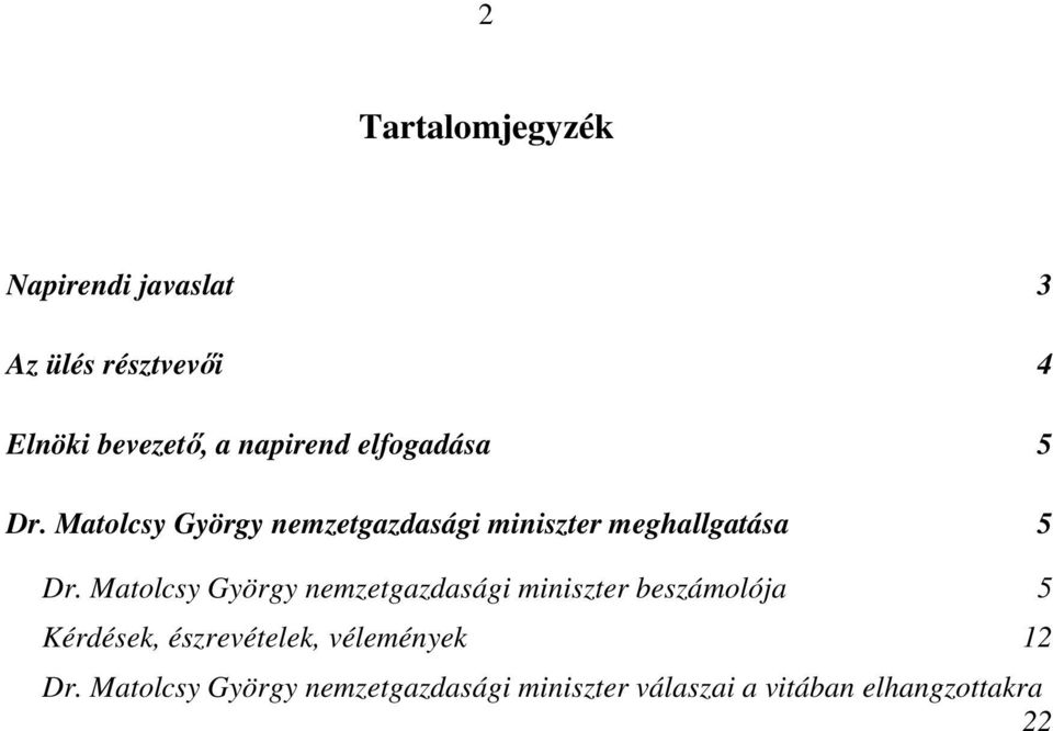 Matolcsy György nemzetgazdasági miniszter meghallgatása 5 Dr.