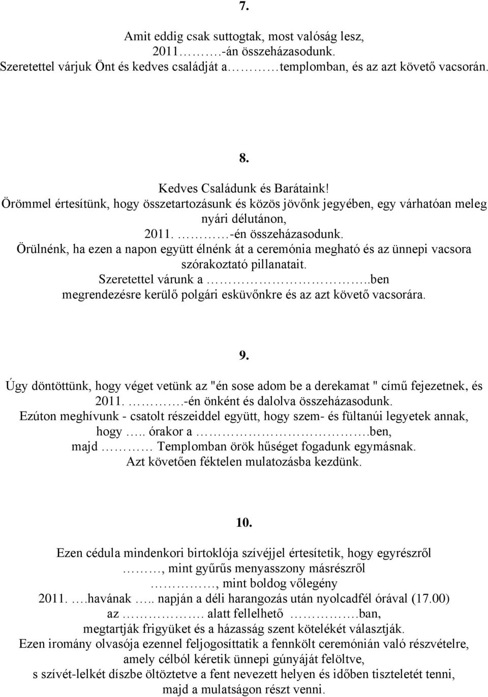 Örülnénk, ha ezen a napon együtt élnénk át a ceremónia megható és az ünnepi vacsora szórakoztató pillanatait. Szeretettel várunk a.