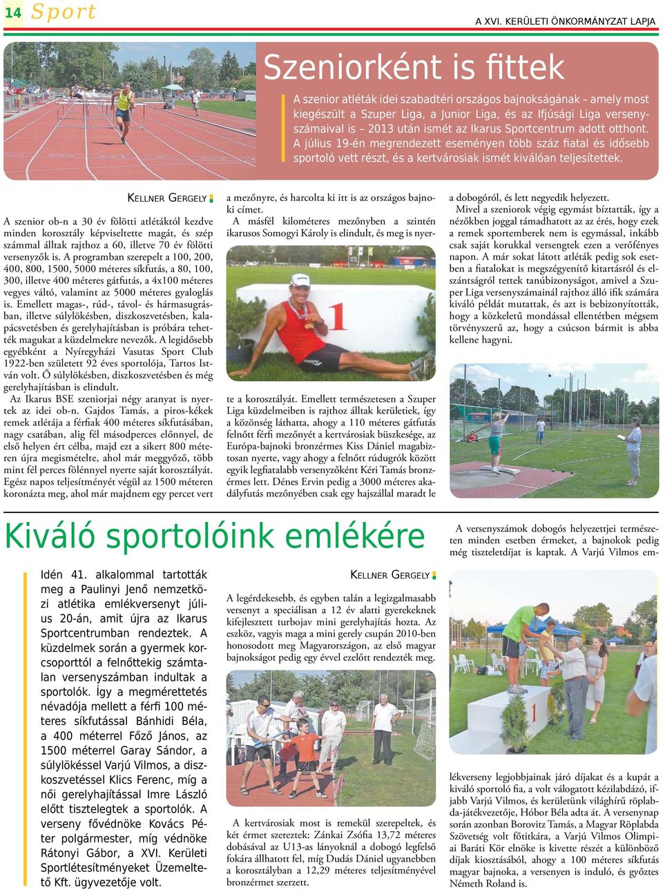 Ikarus Sportcentrum adott otthont. A július 19-én megrendezett eseményen több száz fiatal és idősebb sportoló vett részt, és a kertvárosiak ismét kiválóan teljesítettek.