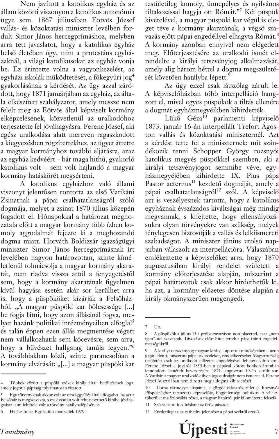 protestáns egyházaknál, a világi katolikusokat az egyház vonja be. Ez érintette volna a vagyonkezelést, az egyházi iskolák mûködtetését, a fôkegyúri jog 4 gyakorlásának a kérdését.