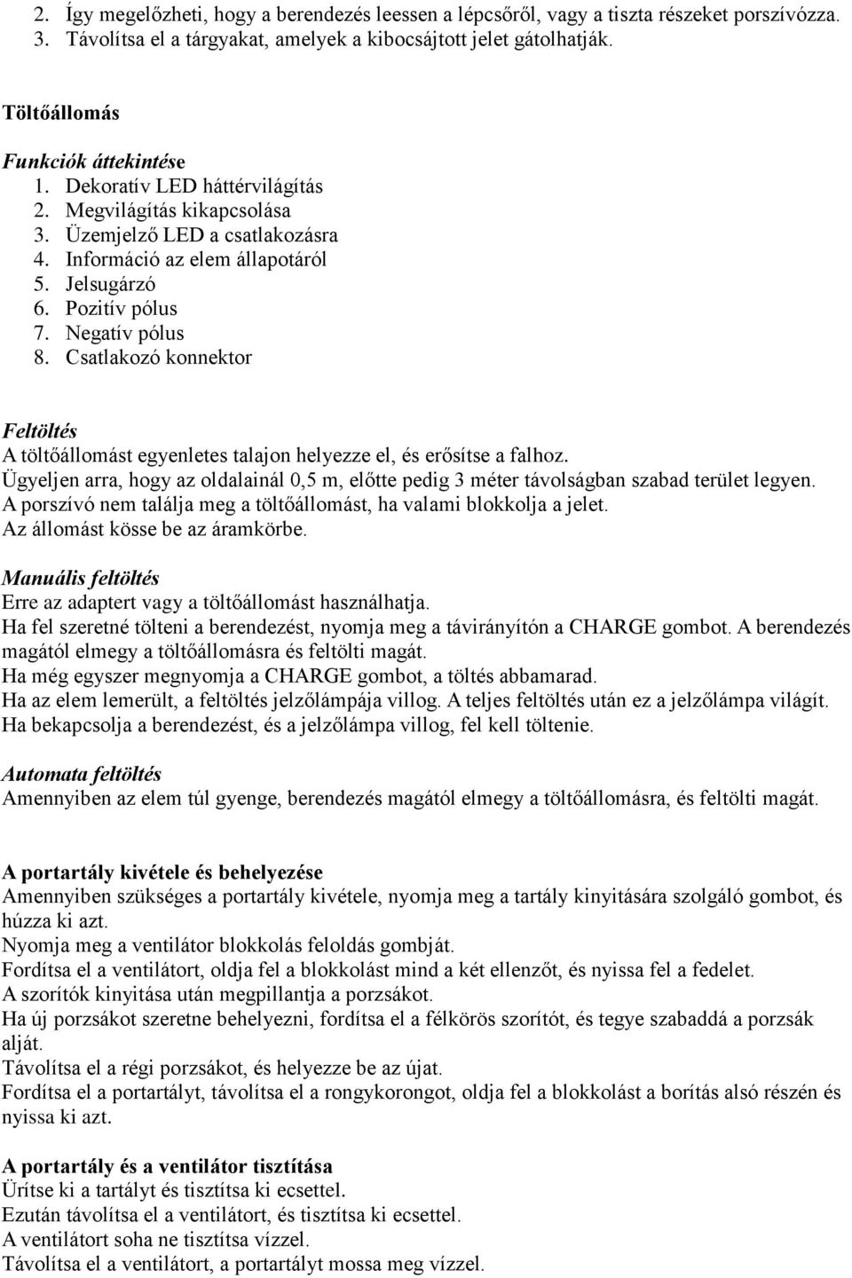 Negatív pólus 8. Csatlakozó konnektor Feltöltés A töltőállomást egyenletes talajon helyezze el, és erősítse a falhoz.