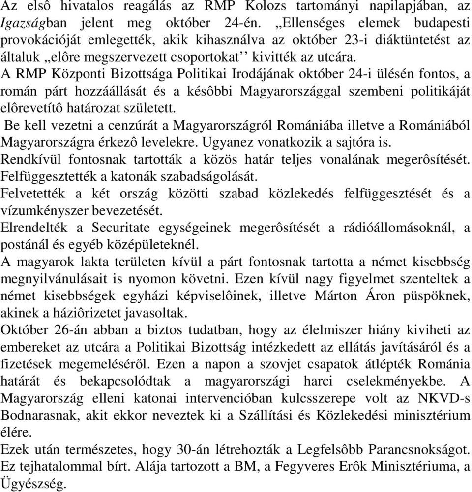 A RMP Központi Bizottsága Politikai Irodájának október 24-i ülésén fontos, a román párt hozzáállását és a késôbbi Magyarországgal szembeni politikáját elôrevetítô határozat született.