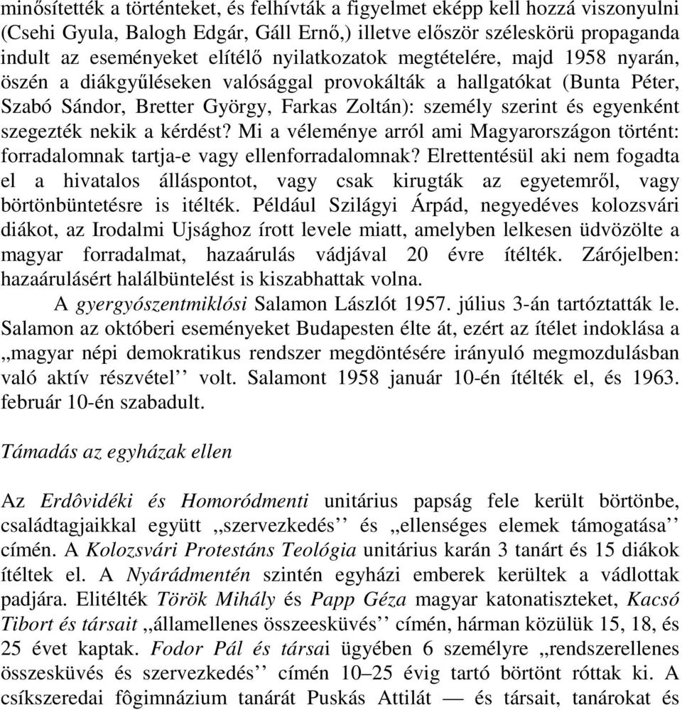 szegezték nekik a kérdést? Mi a véleménye arról ami Magyarországon történt: forradalomnak tartja-e vagy ellenforradalomnak?