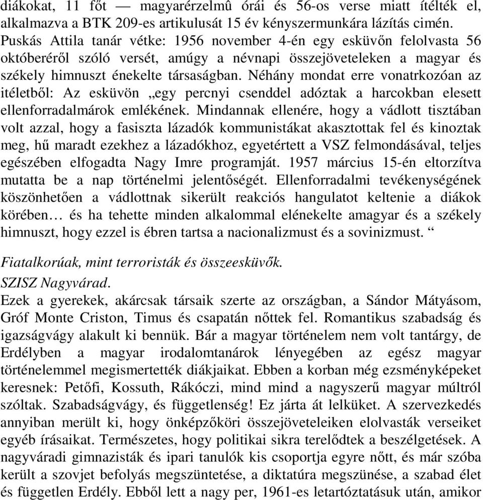 Néhány mondat erre vonatrkozóan az itéletből: Az esküvön egy percnyi csenddel adóztak a harcokban elesett ellenforradalmárok emlékének.