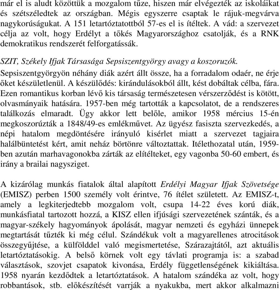 SZIT, Székely Ifjak Társasága Sepsiszentgyörgy avagy a koszoruzók. Sepsiszentgyörgyön néhány diák azért állt össze, ha a forradalom odaér, ne érje őket készületlenül.