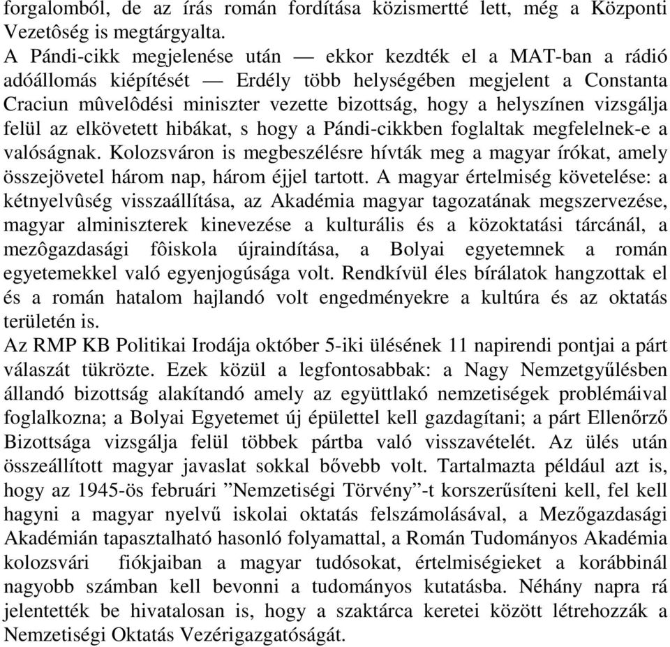 vizsgálja felül az elkövetett hibákat, s hogy a Pándi-cikkben foglaltak megfelelnek-e a valóságnak.