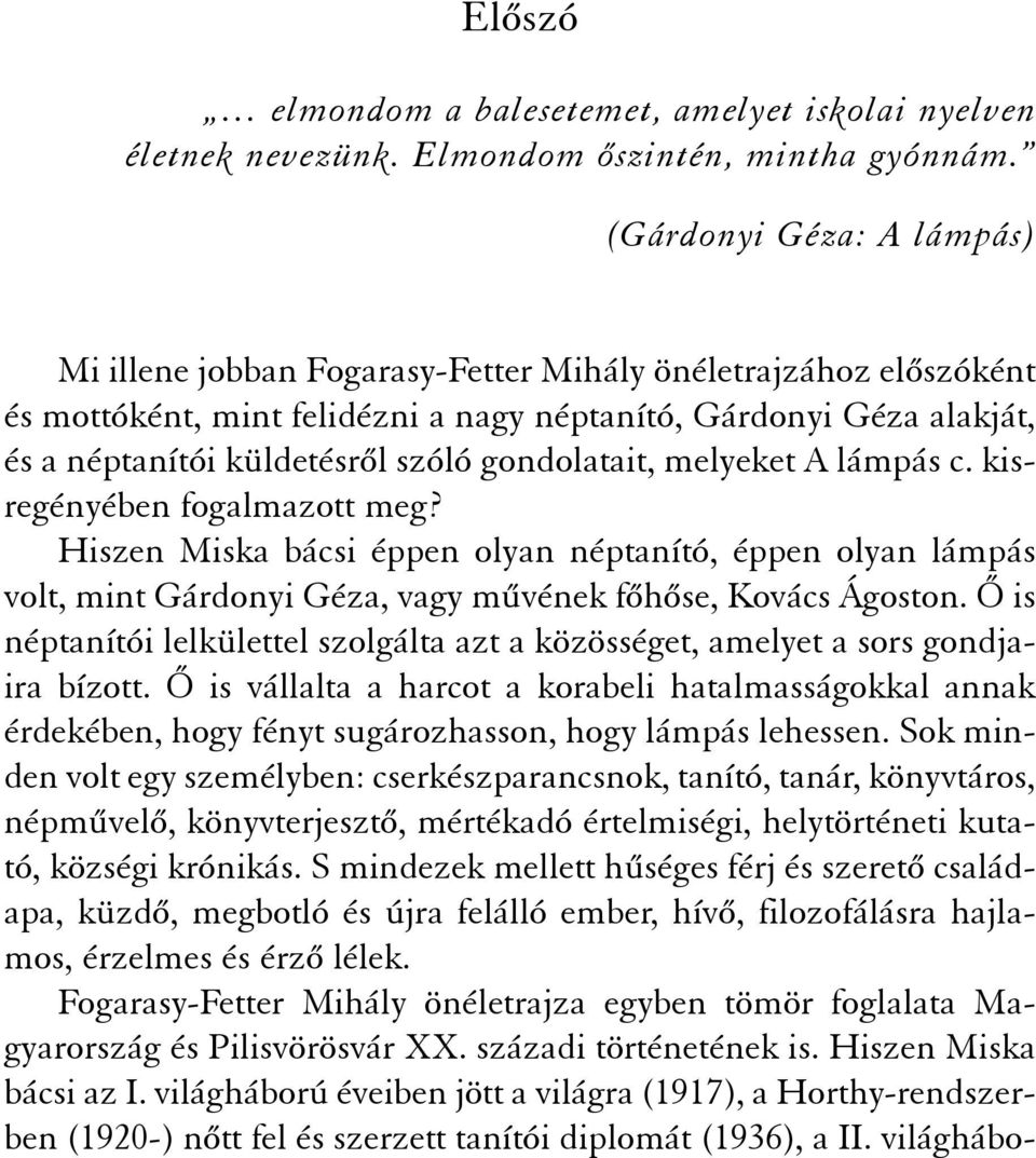 gondolatait, melyeket A lámpás c. kisregényében fogalmazott meg? Hiszen Miska bácsi éppen olyan néptanító, éppen olyan lámpás volt, mint Gárdonyi Géza, vagy mûvének fõhõse, Kovács Ágoston.