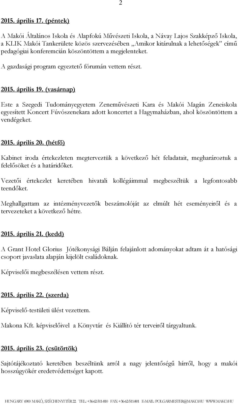 konferemcián köszöntöttem a megjelenteket. A gazdasági program egyeztető fórumán vettem részt. 2015. április 19.