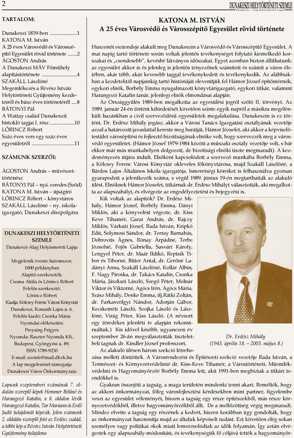 ..10 LŐRINCZ Róbert Száz éves vers egy száz éves egyesületről...11 SZÁMUNK SZERZŐI: ÁGOSTON András művészettör ténész BÁTONYI Pál nyá. ezredes (Sződ) KATONA M.