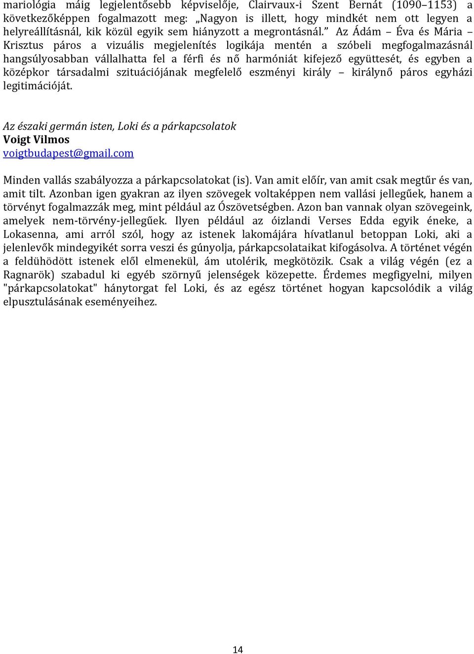 Az Ád m Éva és M ria Krisztus p ros a vizu lis megjelenítés logik ja mentén a szóbeli megfogalmaz sn l hangsúlyosabban v llalhatta fel a férfi és nő harmóni t kifejező együttesét, és egyben a