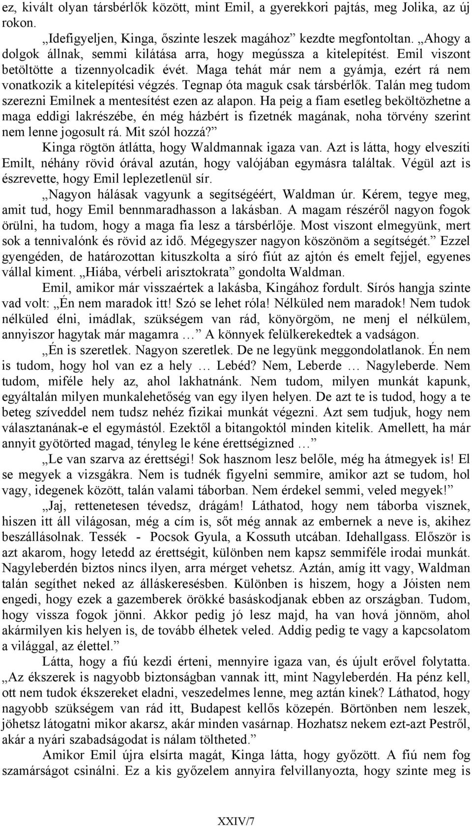 Tegnap óta maguk csak társbérlők. Talán meg tudom szerezni Emilnek a mentesítést ezen az alapon.