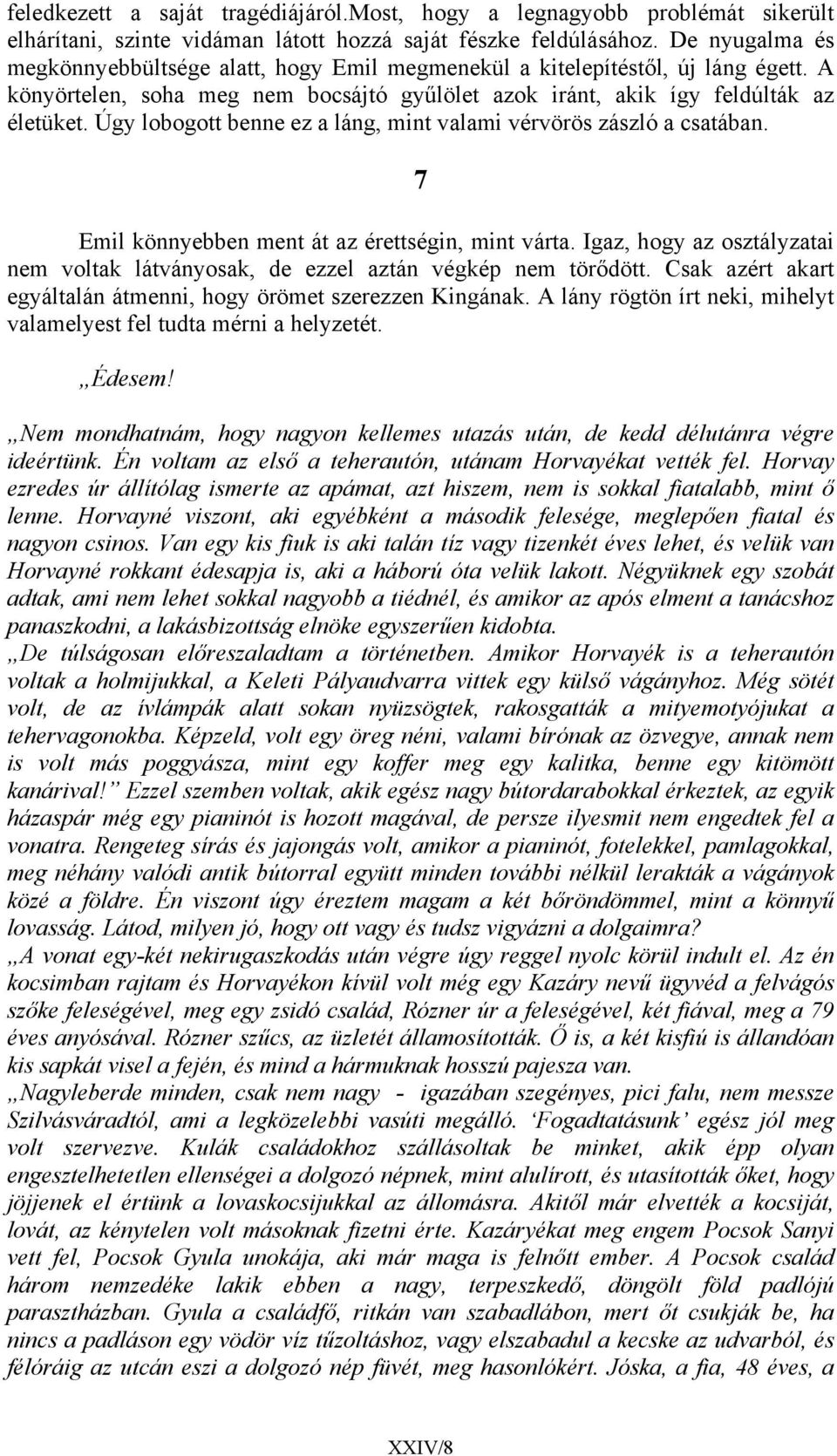 Úgy lobogott benne ez a láng, mint valami vérvörös zászló a csatában. 7 Emil könnyebben ment át az érettségin, mint várta.