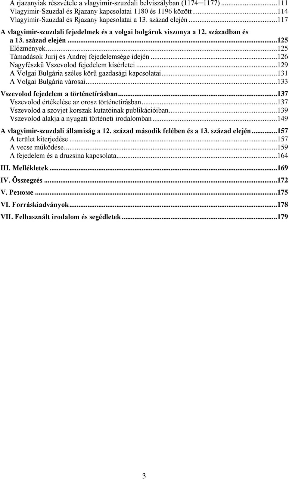 .. 126 Nagyfészkű Vszevolod fejedelem kísérletei... 129 A Volgai Bulgária széles körű gazdasági kapcsolatai... 131 A Volgai Bulgária városai... 133 Vszevolod fejedelem a történetírásban.