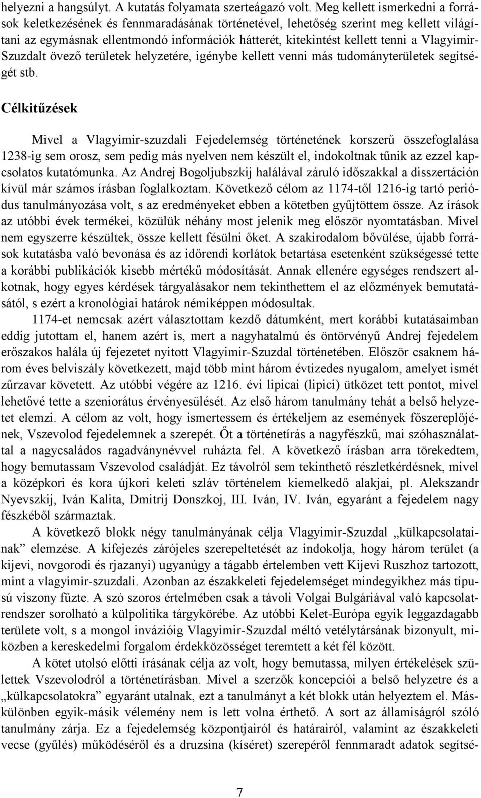 Vlagyimir- Szuzdalt övező területek helyzetére, igénybe kellett venni más tudományterületek segítségét stb.