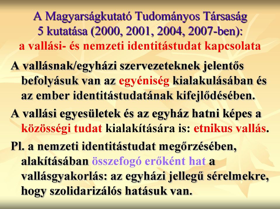 kifejlődésében. A vallási egyesületek és az egyház hatni képes a közösségi tudat kialakítására is: etnikus vallás. Pl.