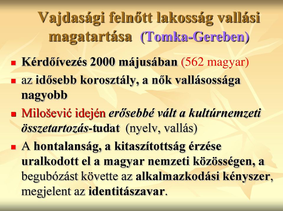 kultúrnemzeti összetartozás-tudat (nyelv, vallás) A hontalanság, a kitaszítottság érzése