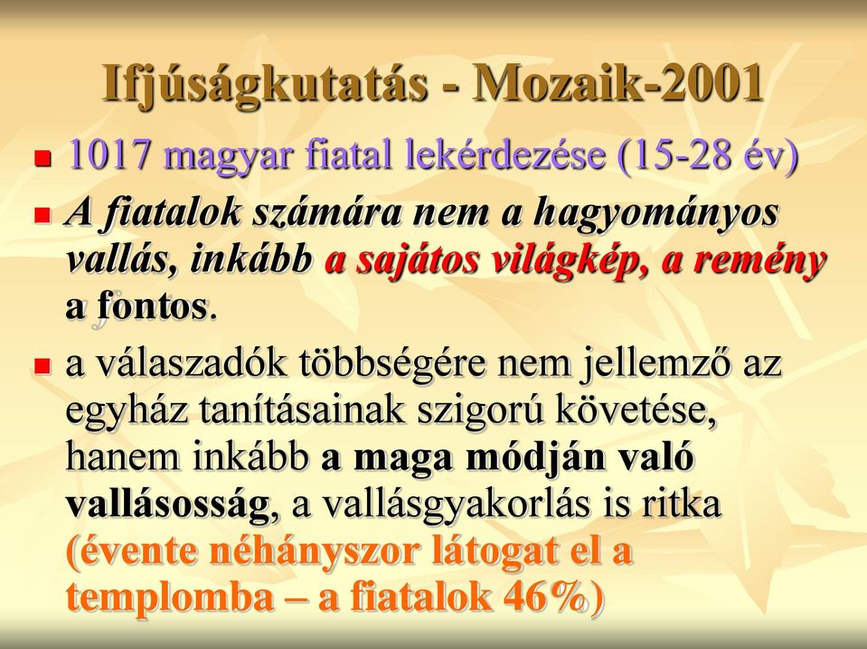 a válaszadók többségére nem jellemző az egyház tanításainak szigorú követése, hanem inkább a