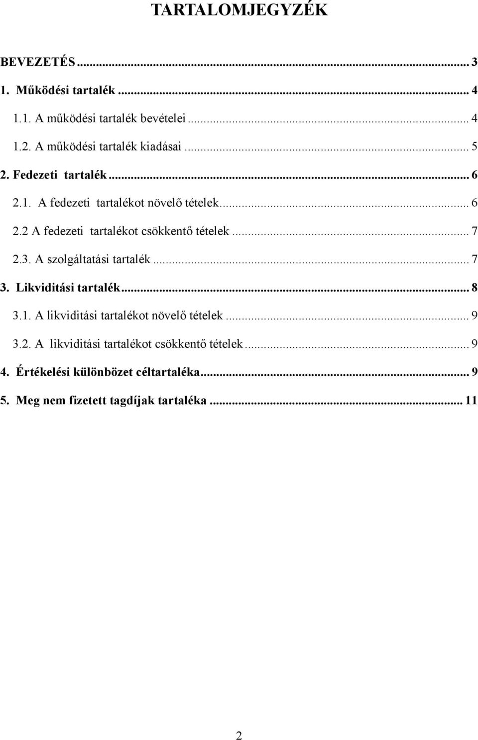 .. 7 2.3. A szolgáltatási tartalék... 7 3. Likviditási tartalék... 8 3.1. A likviditási tartalékot növelő tételek... 9 3.2. A likviditási tartalékot csökkentő tételek.