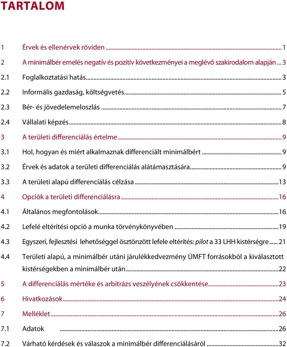 .. 9 3.3 A területi alapú differenciálás célzása...13 4 Opciók a területi differenciálásra...16 4.1 Általános megfontolások...16 4.2 Lefelé eltérítési opció a munka törvénykönyvében...19 4.