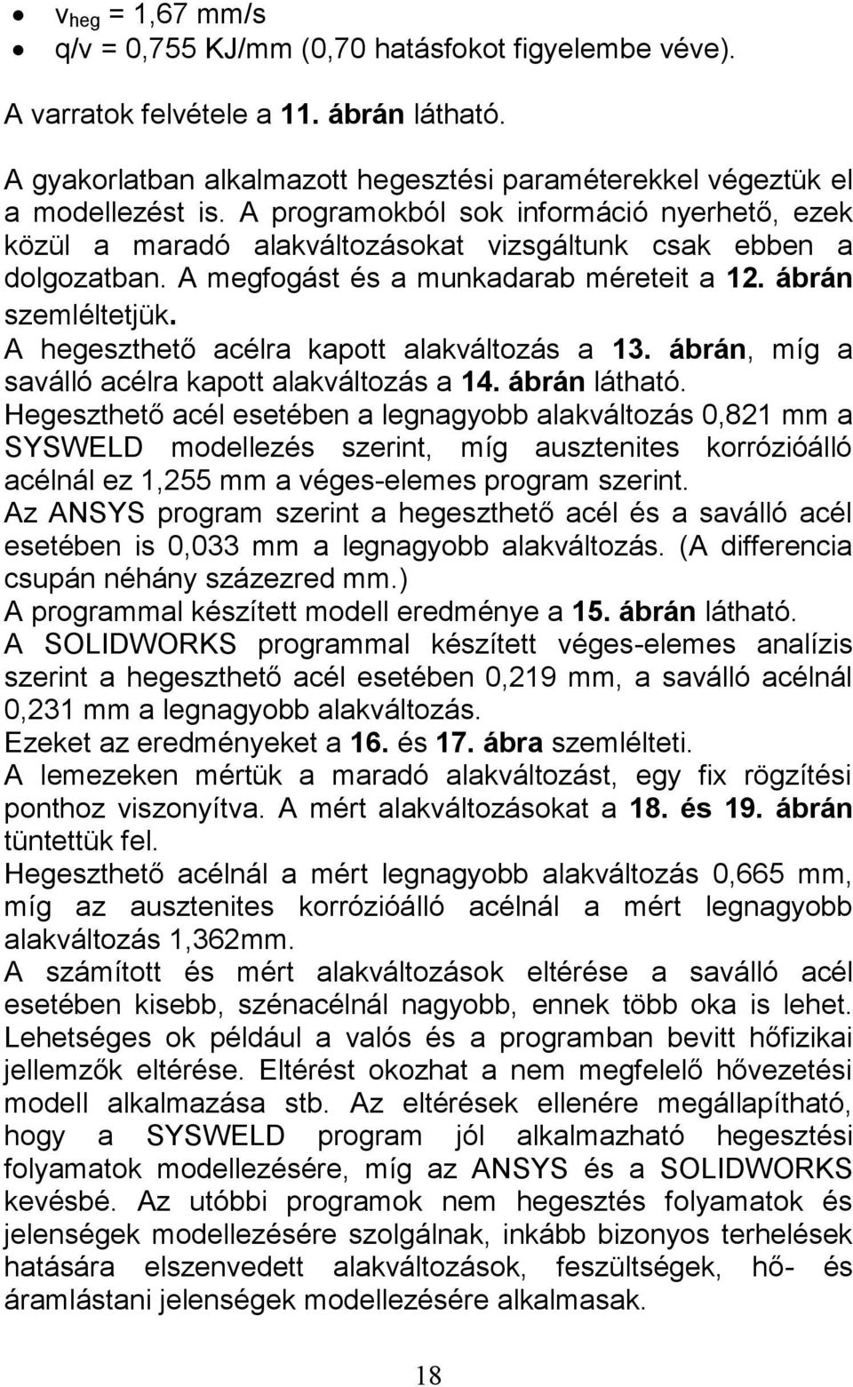 A hegeszthető acélra kapott alakváltozás a 13. ábrán, míg a saválló acélra kapott alakváltozás a 14. ábrán látható.