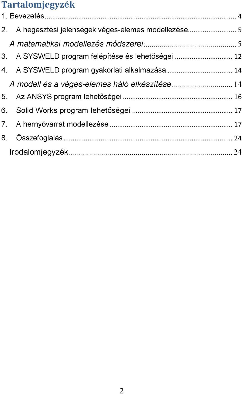 A SYSWELD program gyakorlati alkalmazása... 14 A modell és a véges-elemes háló elkészítése... 14 5.