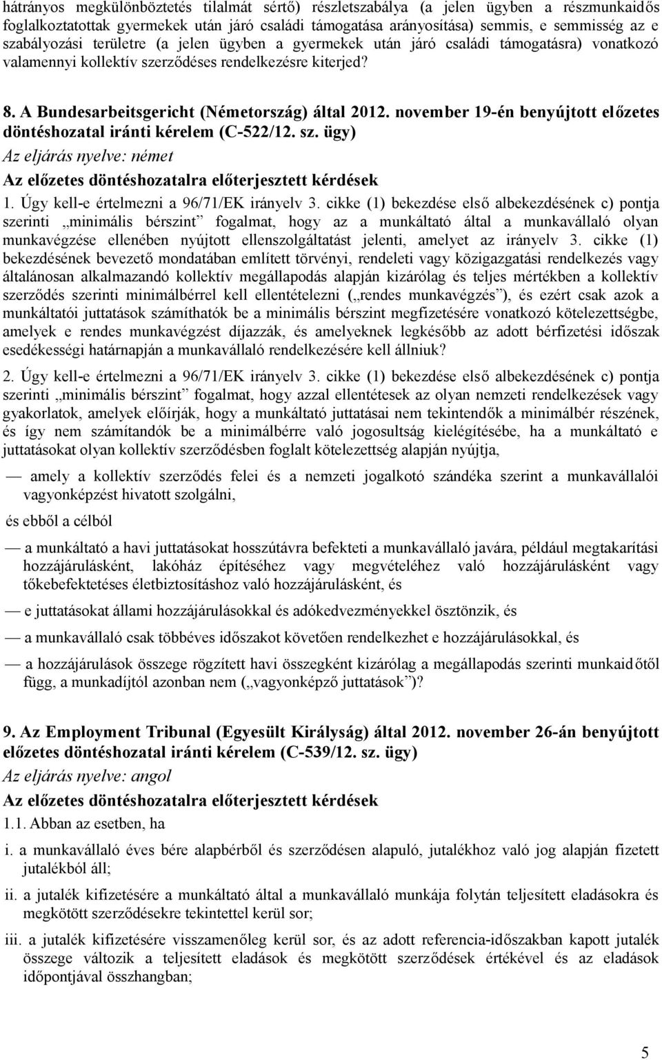 november 19-én benyújtott előzetes döntéshozatal iránti kérelem (C-522/12. sz. ügy) Az eljárás nyelve: német Az előzetes döntéshozatalra előterjesztett kérdések 1.