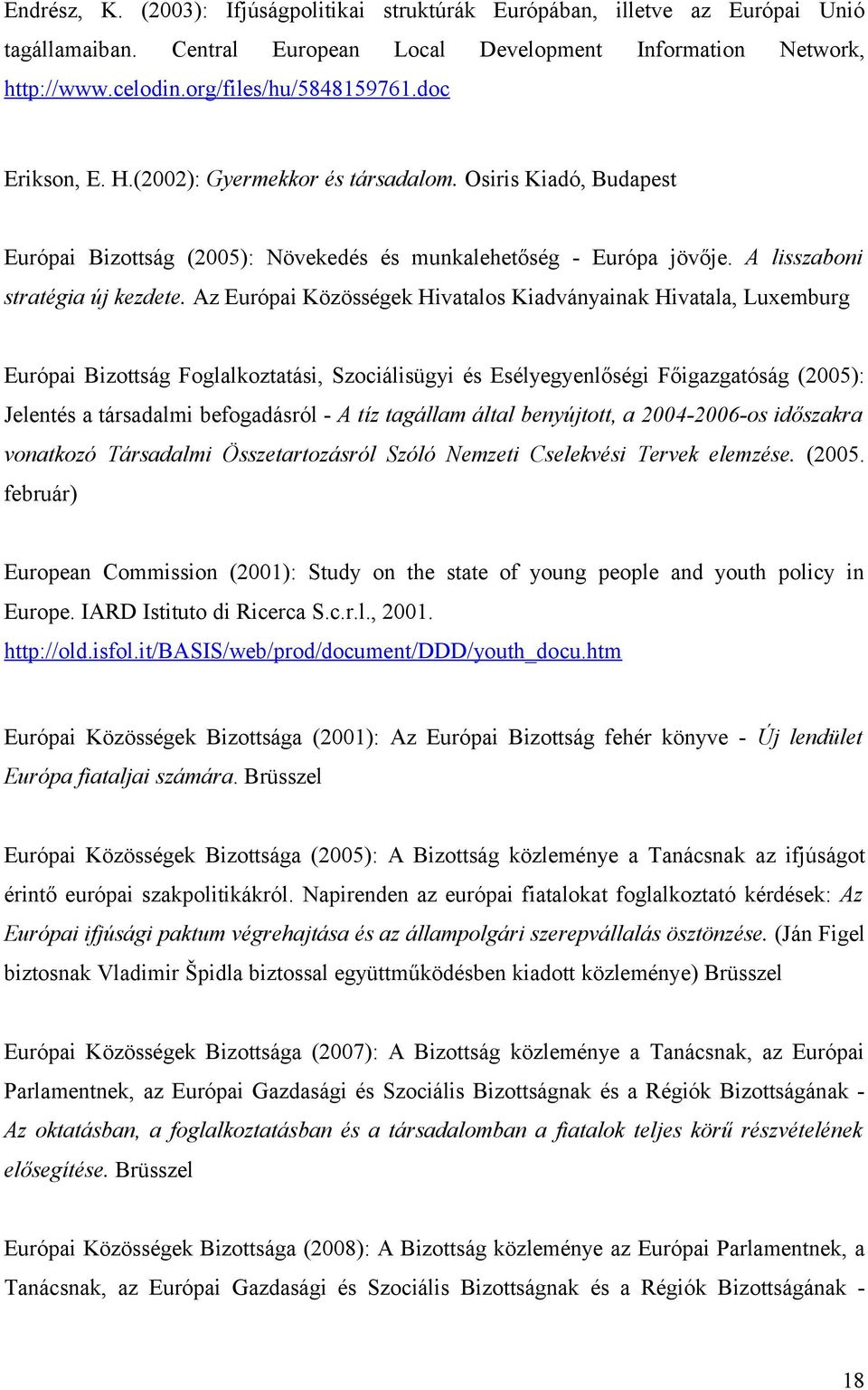 Az Európai Közösségek Hivatalos Kiadványainak Hivatala, Luxemburg Európai Bizottság Foglalkoztatási, Szociálisügyi és Esélyegyenlőségi Főigazgatóság (2005): Jelentés a társadalmi befogadásról - A tíz