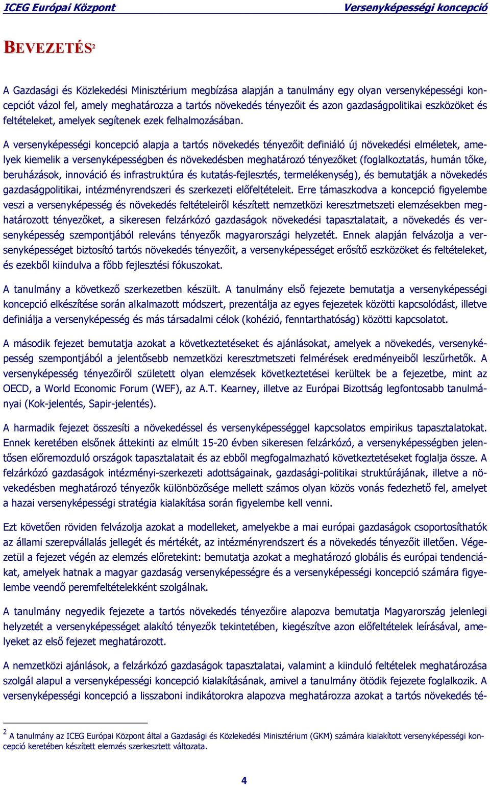 A versenyképességi koncepció alapja a tartós növekedés tényezőit definiáló új növekedési elméletek, amelyek kiemelik a versenyképességben és növekedésben meghatározó tényezőket (foglalkoztatás, humán