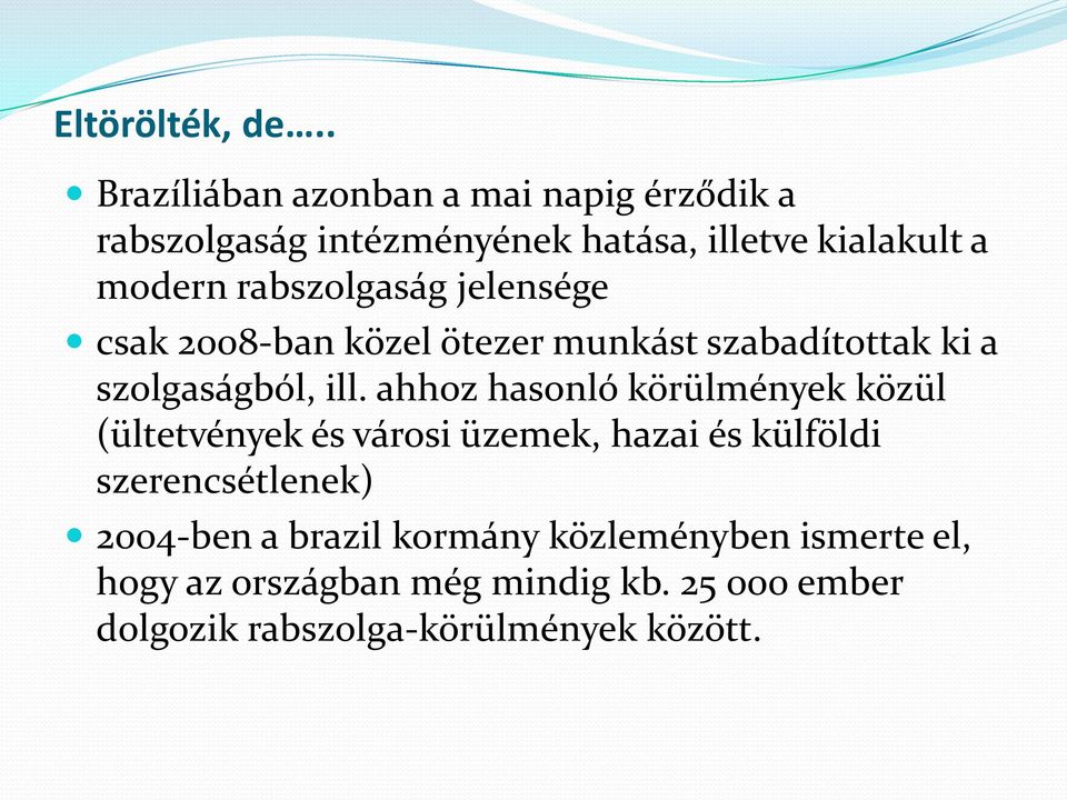 rabszolgaság jelensége csak 2008-ban közel ötezer munkást szabadítottak ki a szolgaságból, ill.