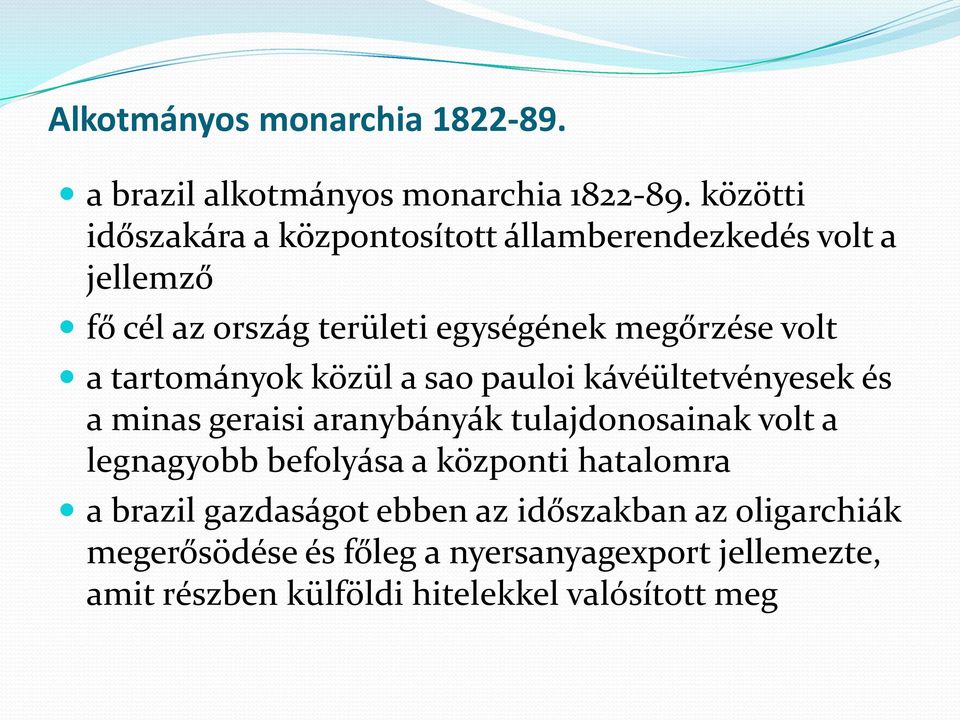 a tartományok közül a sao pauloi kávéültetvényesek és a minas geraisi aranybányák tulajdonosainak volt a legnagyobb