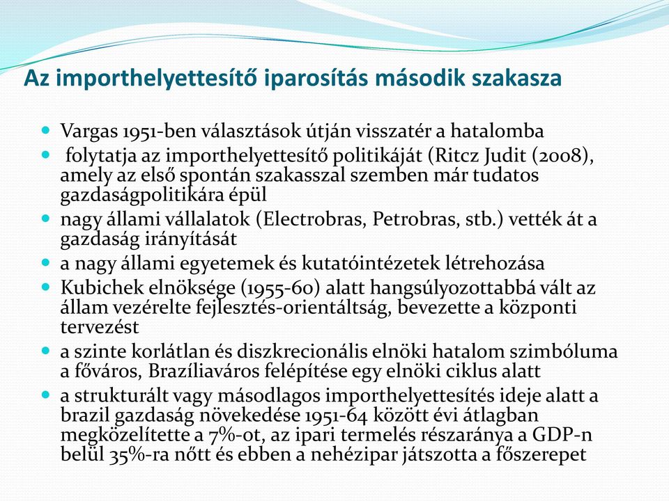 ) vették át a gazdaság irányítását a nagy állami egyetemek és kutatóintézetek létrehozása Kubichek elnöksége (1955-60) alatt hangsúlyozottabbá vált az állam vezérelte fejlesztés-orientáltság,