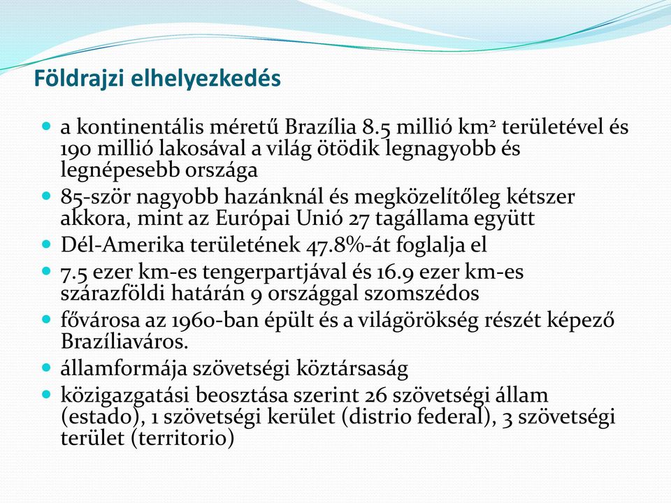 mint az Európai Unió 27 tagállama együtt Dél-Amerika területének 47.8%-át foglalja el 7.5 ezer km-es tengerpartjával és 16.