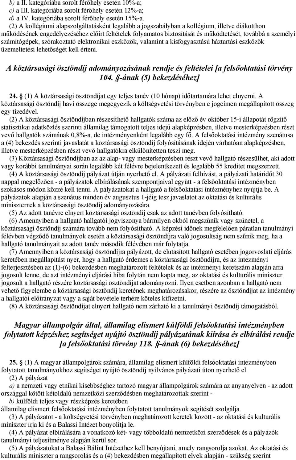 személyi számítógépek, szórakoztató elektronikai eszközök, valamint a kisfogyasztású háztartási eszközök üzemeltetési lehetőségét kell érteni.