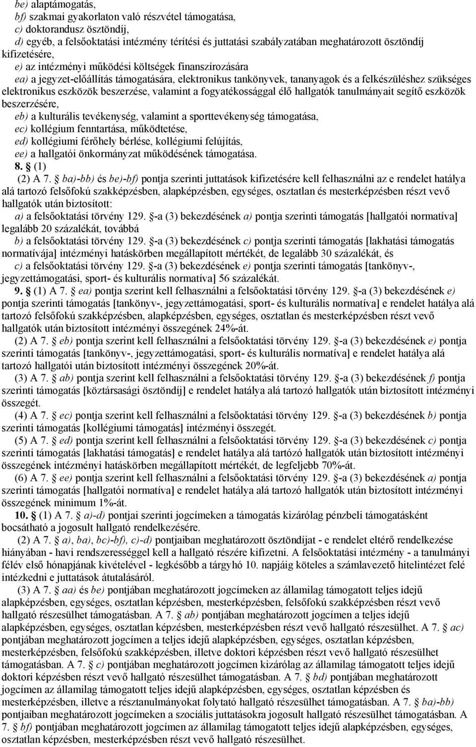 beszerzése, valamint a fogyatékossággal élő hallgatók tanulmányait segítő eszközök beszerzésére, eb) a kulturális tevékenység, valamint a sporttevékenység támogatása, ec) kollégium fenntartása,