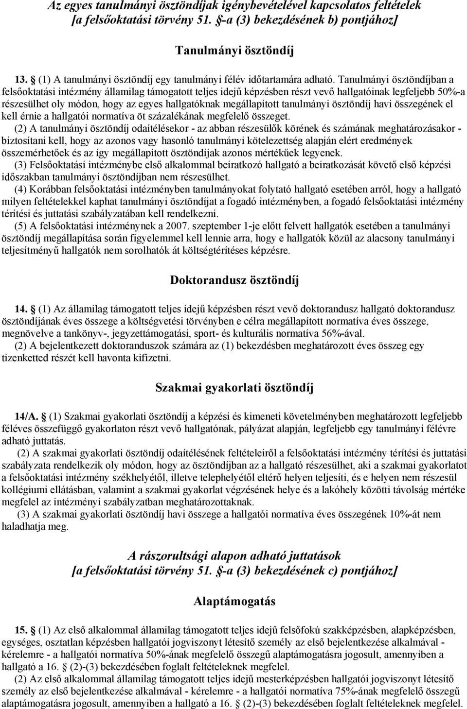 Tanulmányi ösztöndíjban a felsőoktatási intézmény államilag támogatott teljes idejű képzésben részt vevő hallgatóinak legfeljebb 50%-a részesülhet oly módon, hogy az egyes hallgatóknak megállapított