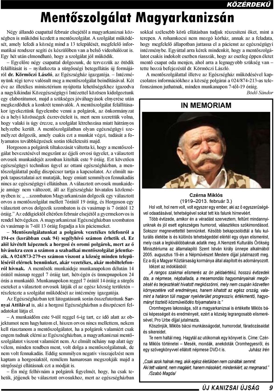 Egy hét után elmondható, hogy a szolgálat jól működik. Egyelőre négy csapattal dolgozunk, de tervezzük az ötödik felállítását is nyilatkozta a sürgősségi betegellátás új formájáról dr.